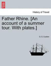 Father Rhine. [An Account of a Summer Tour. with Plates.]