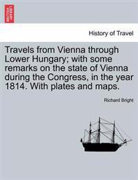 Travels from Vienna through Lower Hungary; with some remarks on the state of Vienna during the Congress, in the year 1814. With plates and maps.