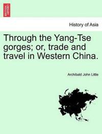 Through the Yang-Tse Gorges; Or, Trade and Travel in Western China.