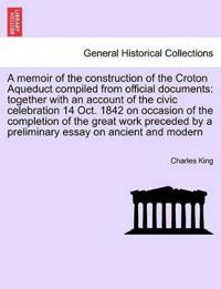 A Memoir of the Construction of the Croton Aqueduct Compiled from Official Documents