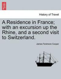 A Residence in France; with an excursion up the Rhine, and a second visit to Switzerland.