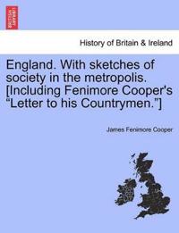 England. With sketches of society in the metropolis. [Including Fenimore Cooper's "Letter to his Countrymen."]