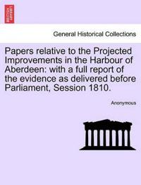 Papers Relative to the Projected Improvements in the Harbour of Aberdeen