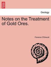 Notes on the Treatment of Gold Ores.