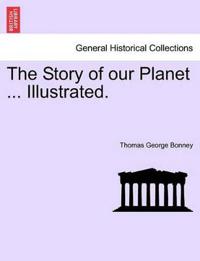 The Story of our Planet ... Illustrated.