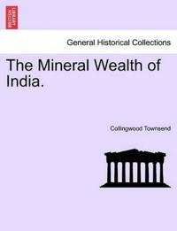 The Mineral Wealth of India.