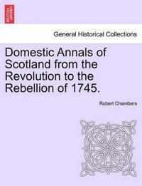 Domestic Annals of Scotland from the Revolution to the Rebellion of 1745.