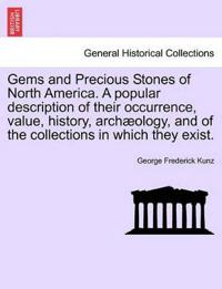 Gems and Precious Stones of North America. a Popular Description of Their Occurrence, Value, History, Arch Ology, and of the Collections in Which They Exist.
