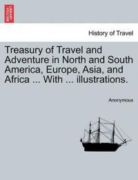 Treasury of Travel and Adventure in North and South America, Europe, Asia, and Africa ... with ... Illustrations.
