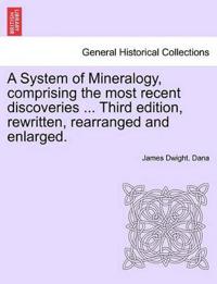 A System of Mineralogy, comprising the most recent discoveries ... Third edition, rewritten, rearranged and enlarged.
