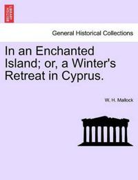 In an Enchanted Island; Or, a Winter's Retreat in Cyprus.