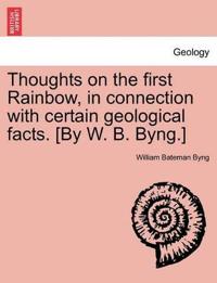 Thoughts on the First Rainbow, in Connection with Certain Geological Facts. [by W. B. Byng.]