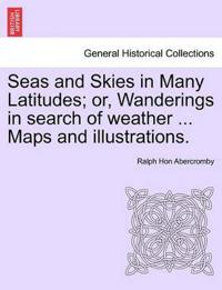 Seas and Skies in Many Latitudes; or, Wanderings in search of weather ... Maps and illustrations.