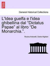 L'Idea Guelfa E L'Idea Ghibellina Dal Dictatus Papae Al Libro de Monarchia..