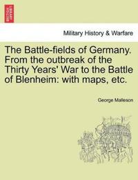 The Battle-Fields of Germany. from the Outbreak of the Thirty Years' War to the Battle of Blenheim