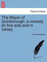 The Mayor of Quinborough; A Comedy [In Five Acts and in Verse].