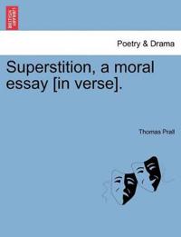 Superstition, a Moral Essay [in Verse].