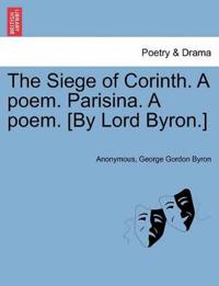 The Siege of Corinth. a Poem. Parisina. a Poem. [By Lord Byron.] Third Edition