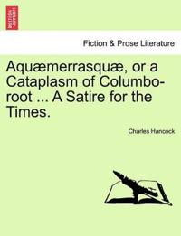 Aqu�merrasqu�, or a Cataplasm of Columbo-Root ... a Satire for the Times.