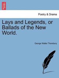 Lays and Legends, or Ballads of the New World.