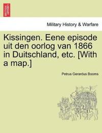 Kissingen. Eene Episode Uit Den Oorlog Van 1866 in Duitschland, Etc. [With a Map.]