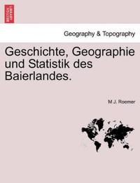 Geschichte, Geographie und Statistik des Baierlandes.