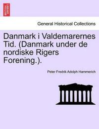 Danmark I Valdemarernes Tid. (Danmark Under de Nordiske Rigers Forening.).