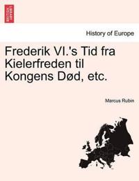 Frederik VI.'s Tid fra Kielerfreden til Kongens Død, etc.