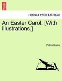 An Easter Carol. [with Illustrations.]
