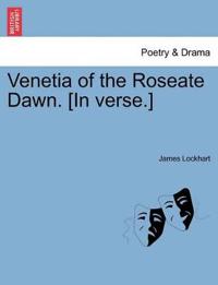 Venetia of the Roseate Dawn. [in Verse.]