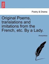 Original Poems, Translations and Imitations from the French, Etc. by a Lady.