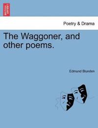The Waggoner, and Other Poems.