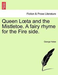 Queen L Ta and the Mistletoe. a Fairy Rhyme for the Fire Side.