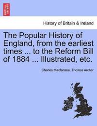 Bokomslag för "The Popular History of England, from the Earliest Times ... to the Reform Bill of 1884 ... Illustrated, Etc."