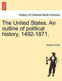 The United States. an Outline of Political History, 1492-1871.