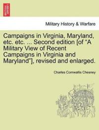 Campaigns in Virginia, Maryland, Etc. Etc. ... Second Edition [Of "A Military View of Recent Campaigns in Virginia and Maryland"], Revised and Enlarged.