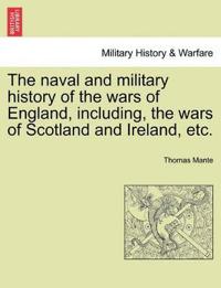 The Naval and Military History of the Wars of England, Including, the Wars of Scotland and Ireland, Etc.