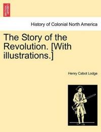 The Story of the Revolution. [With Illustrations.]