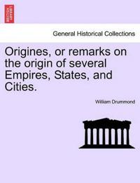Origines, or remarks on the origin of several Empires, States, and Cities.