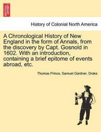 A Chronological History of New England in the form of Annals, from the discovery by Capt. Gosnold in 1602. With an introduction, containing a brief epitome of events abroad, etc.