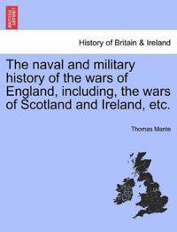 The Naval and Military History of the Wars of England, Including, the Wars of Scotland and Ireland, Etc.