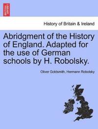 Abridgment of the History of England. Adapted for the Use of German Schools by H. Robolsky.