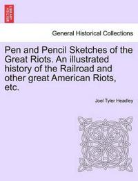 Pen and Pencil Sketches of the Great Riots. An illustrated history of the Railroad and other great American Riots, etc.