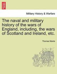 The naval and military history of the wars of England, including, the wars of Scotland and Ireland, etc.