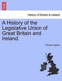 A History of the Legislative Union of Great Britain and Ireland.