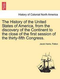 The History of the United States of America, from the discovery of the Continent to the close of the first session of the thirty-fifth Congress.