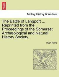 The Battle of Langport ... Reprinted from the Proceedings of the Somerset Archaeological and Natural History Society.