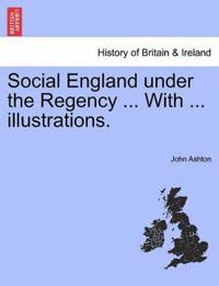 Social England Under the Regency ... with ... Illustrations. Vol. II