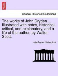 The Works of John Dryden ... Illustrated with Notes, Historical, Critical, and Explanatory, and a Life of the Author, by Walter Scott. Vol. V, Second Edition