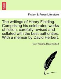 The writings of Henry Fielding. Comprising his celebrated works of fiction, carefully revised and collated with the best authorities. With a memoir by David Herbert.